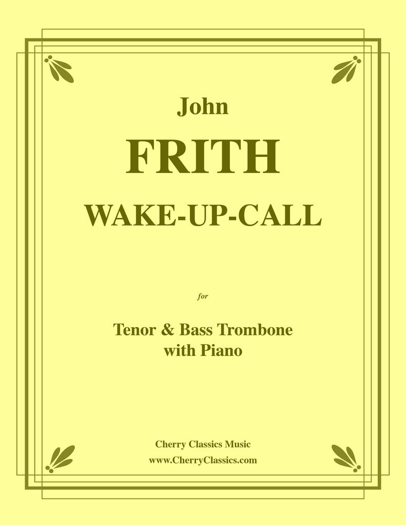 Frith - WAKE-UP-CALL for Tenor and Bass Trombone with Piano accompaniment