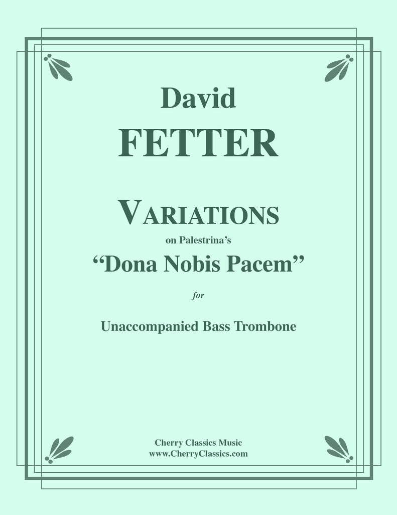 Fetter - Variations on Palestrina's "Dona Nobis Pacem" for unaccompanied Bass Trombone