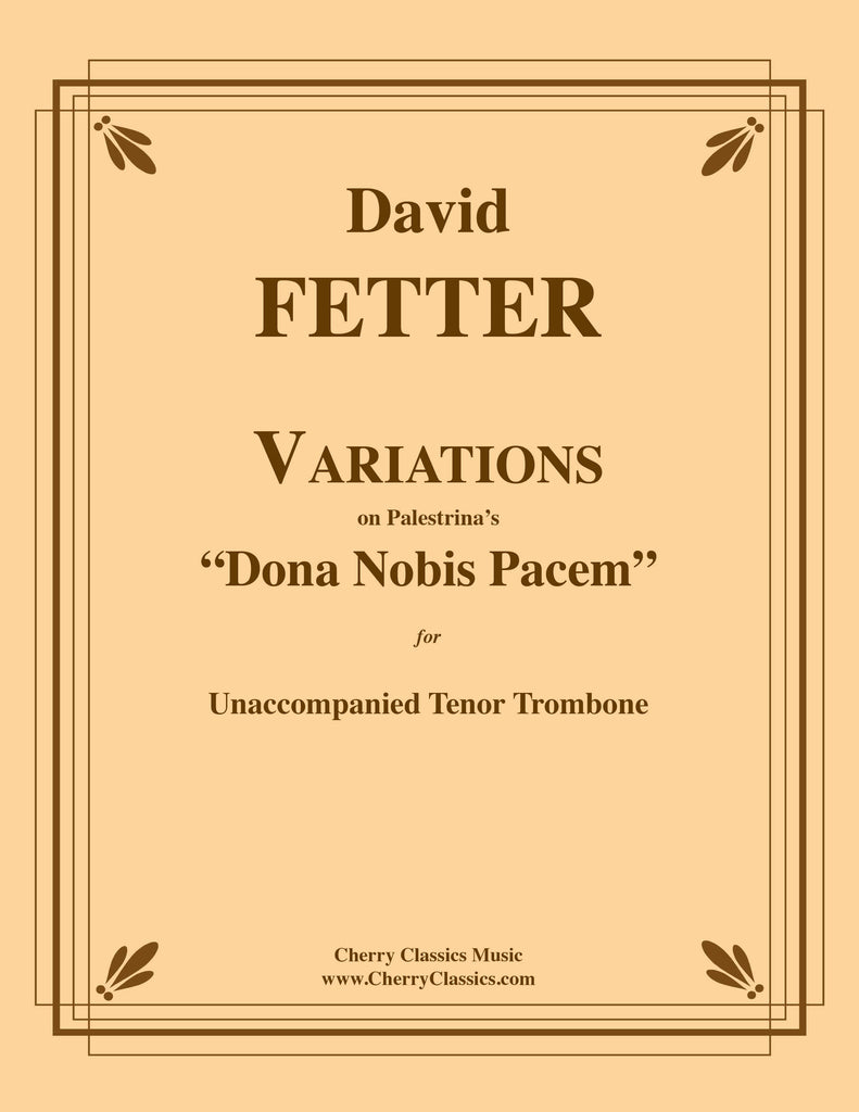Fetter - Variations on Palestrina's "Dona Nobis Pacem" for unaccompanied Tenor Trombone (Copy)