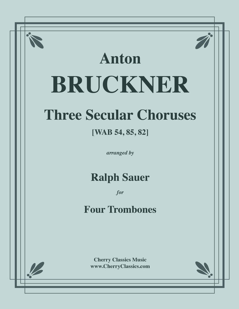 Bruckner - Three Secular Choruses for Four Trombones