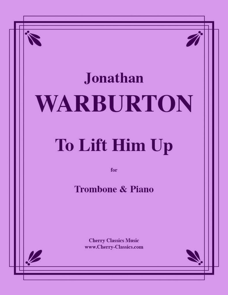 Warburton - To Lift Him Up for Trombone and Piano or Keyboard - Cherry Classics Music