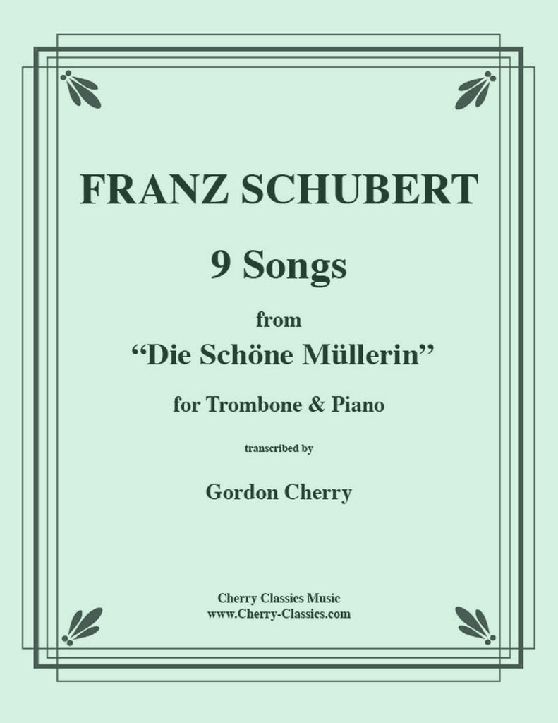 Schubert - Nine Songs from Die Schoene Mullerin for Trombone and Piano - Cherry Classics Music