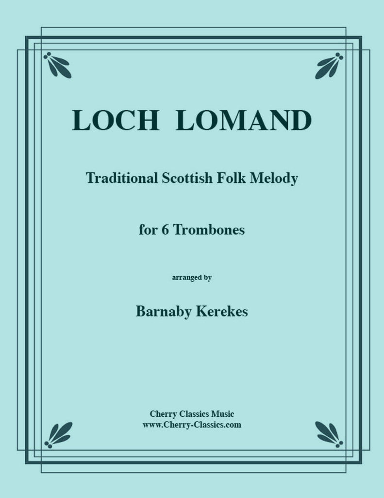 Traditional - Loch Lomand Scottish Folk Song for six-part Trombone Ensemble - Cherry Classics Music