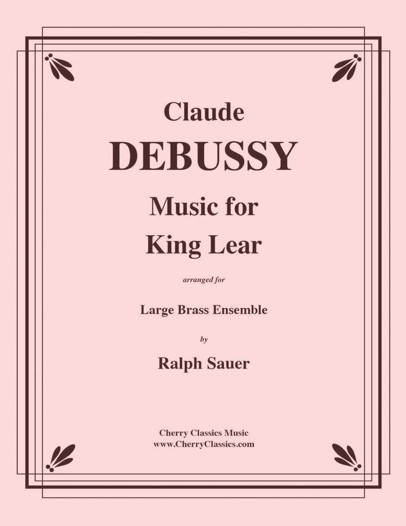 Debussy - Music for King Lear for Large Brass Ensemble and Timpani - Cherry Classics Music