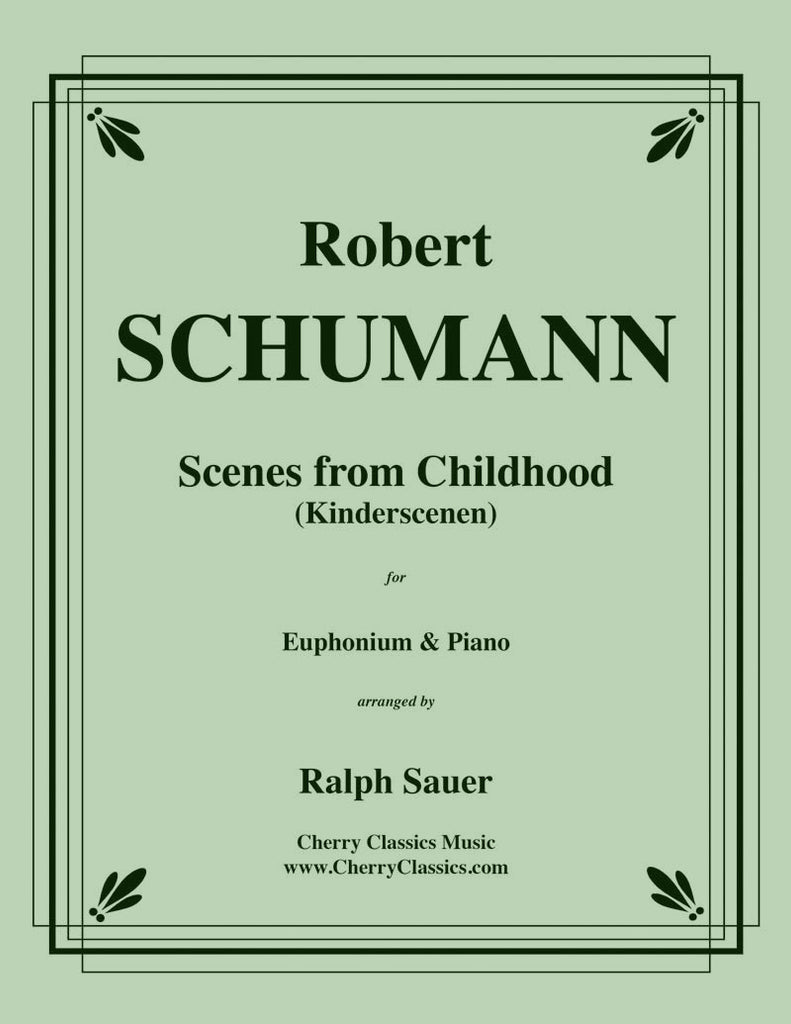 Schumann - Scenes From Childhood (Kinderscenen) for Euphonium and Piano - Cherry Classics Music