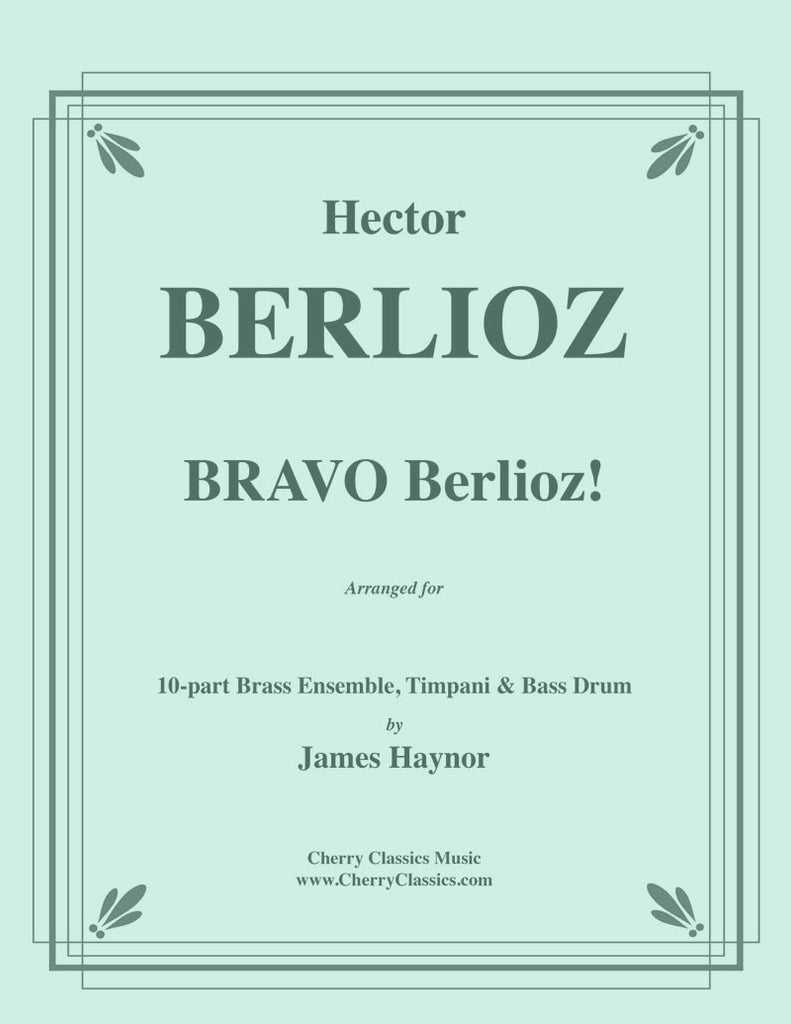 Berlioz - Bravo Berlioz! for 10-part Brass Ensemble w. Timpani & Bass Drum - Cherry Classics Music