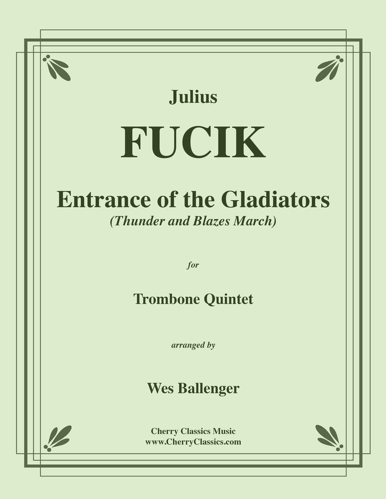 Fucik - Entrance of the Gladiators (Thunder & Blazes March) for Trombone Quintet - Cherry Classics Music