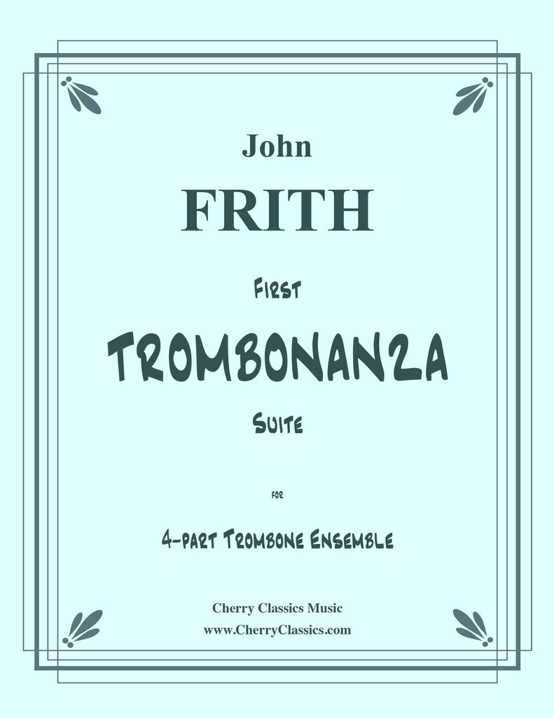 Frith - First TROMBONANZA Suite for 4-part Trombone Ensemble - Cherry Classics Music