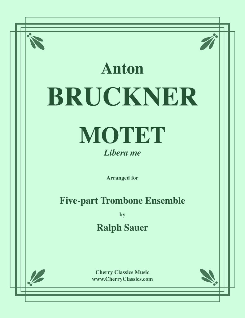 Bruckner - MOTET: Libera Me for 5-part Trombone Ensemble - Cherry Classics Music