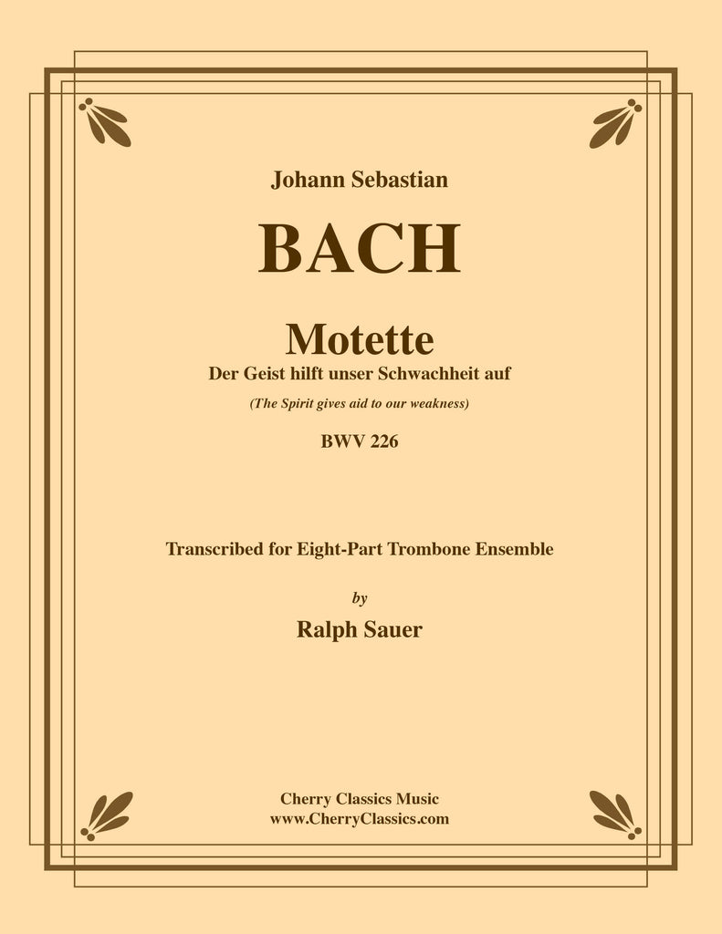 Bach - Motet Der Geist hilft unser Schwachheit auf (The Spirit gives aid to our weakness) BWV 226 for 8-part Trombone Ensemble - Cherry Classics Music