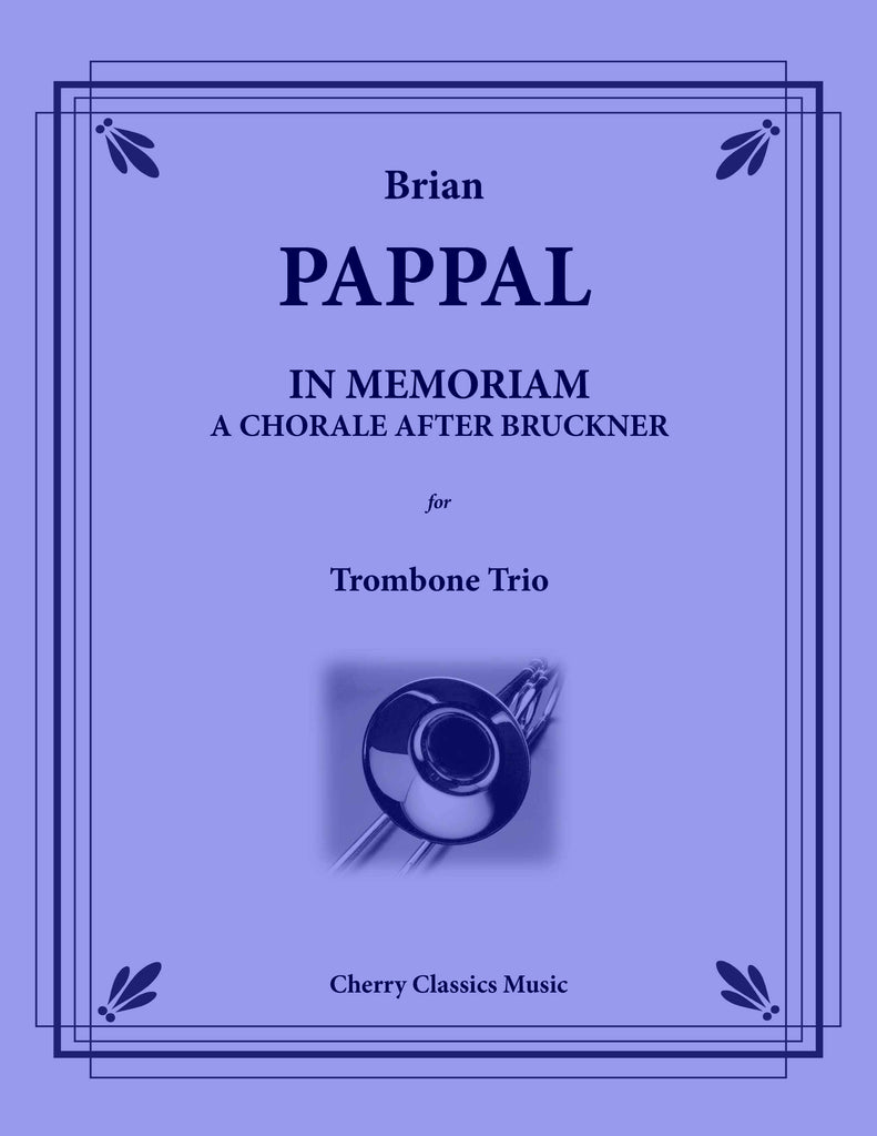 Pappal - In Memoriam: A Chorale After Bruckner for Trombone Trio - Cherry Classics Music