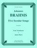 Brahms - Five Secular Songs for Four Trombones