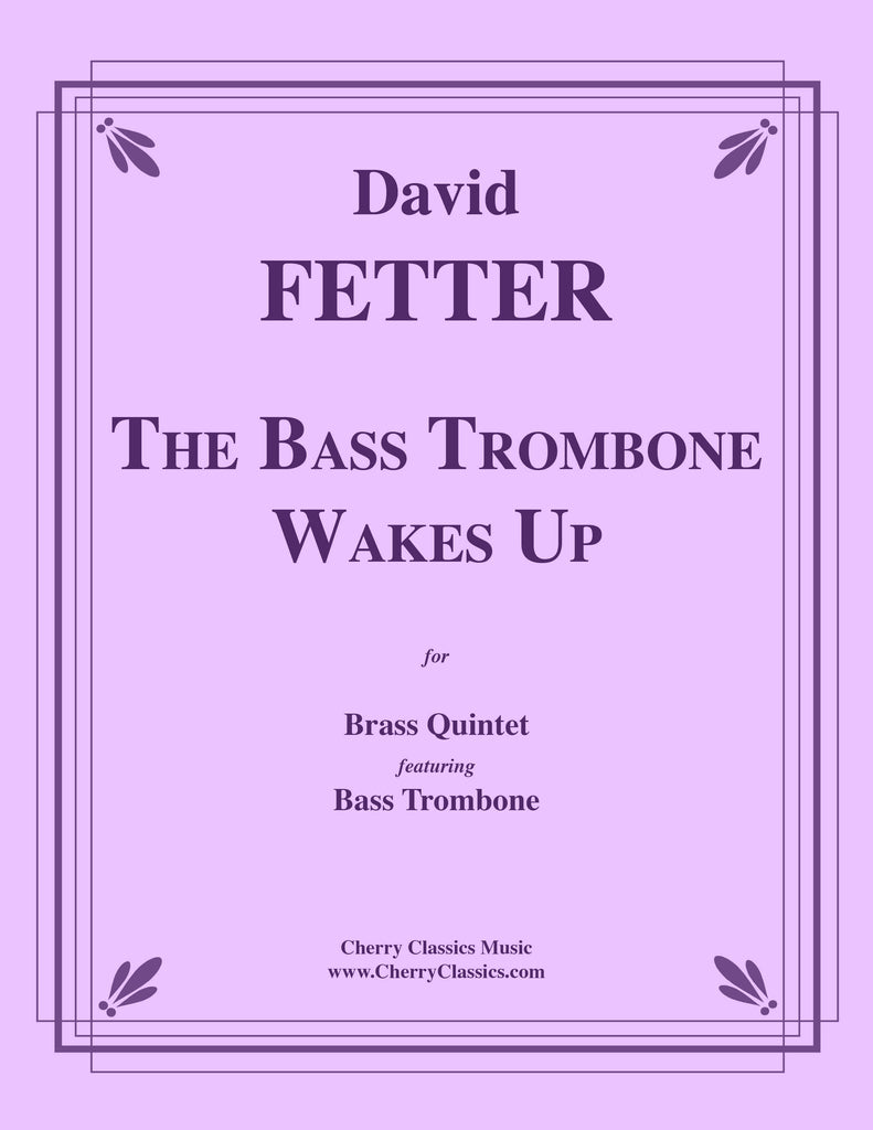 Fetter - The Bass Trombone Wakes Up for Brass Quintet featuring the Bass Trombone