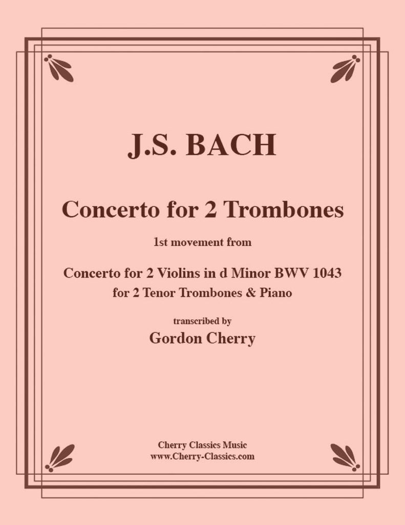 Bach - Concerto for 2 Tenor Trombones and Piano From the Concerto for 2 Violins. 1st Movement - Cherry Classics Music