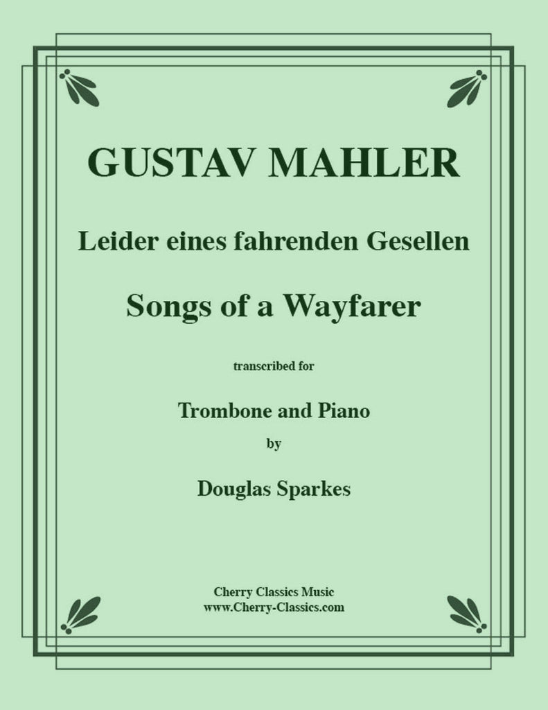Mahler - Songs of a Wayfarer for Trombone or Bass Trombone and Piano - Cherry Classics Music