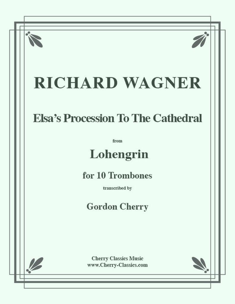 Wagner - Elsa’s Procession to the Cathedral for  10-piece Trombone Ensemble (D-flat version) - Cherry Classics Music