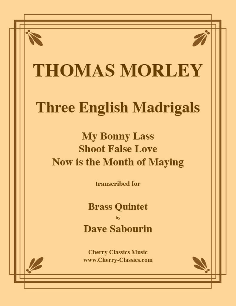 Morley - Three English Madrigals: My Bonny Lass, Shoot False Love for Brass Quintet - Cherry Classics Music