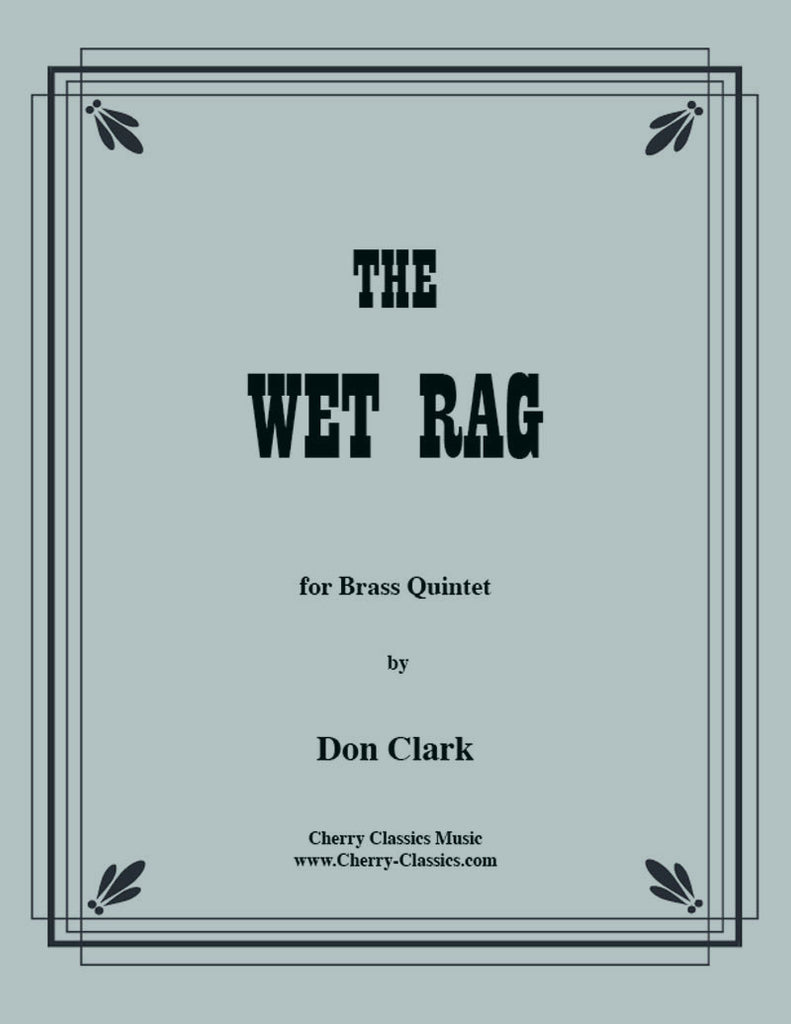 Clark - The Wet Rag for Brass Quintet - Cherry Classics Music