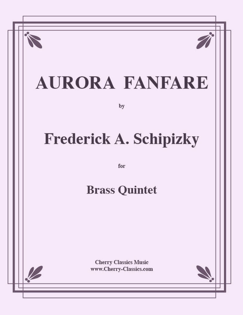 Schipizky - Aurora Fanfare for Brass Quintet - Cherry Classics Music