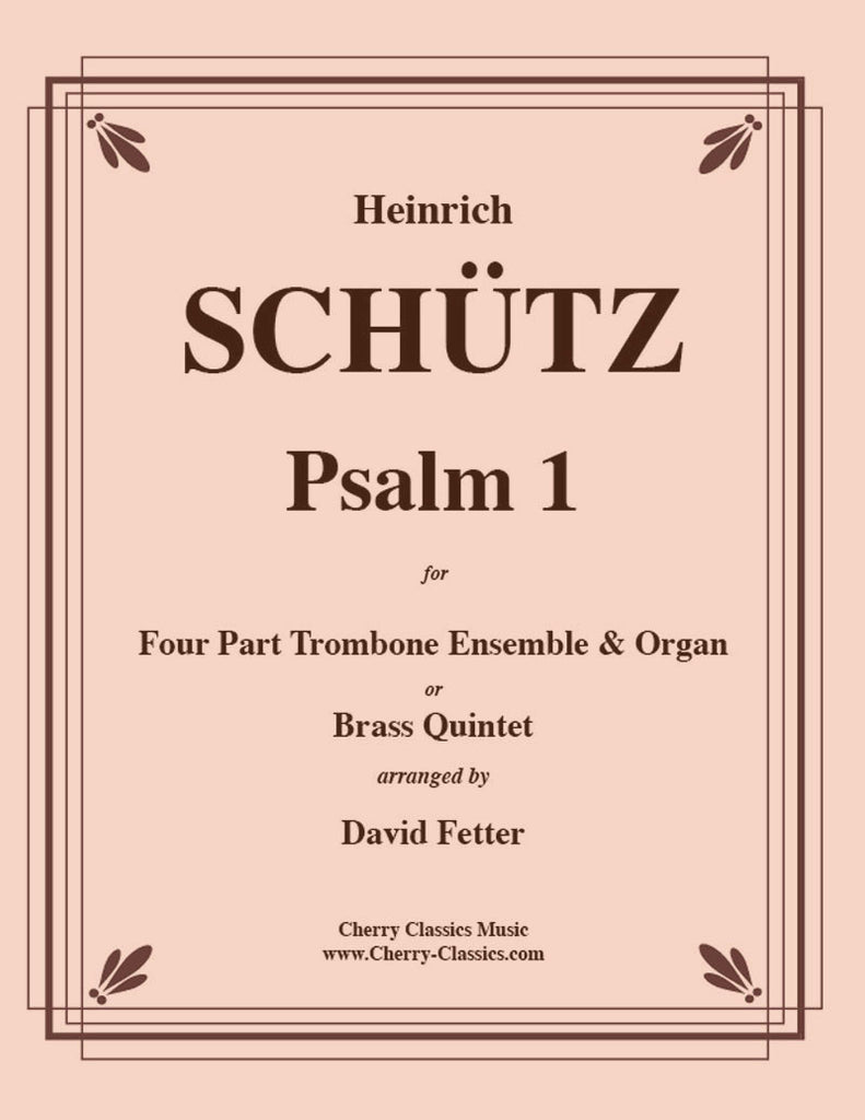 Schutz - Psalm 1 for 4-part Trombone Ensemble and Organ (or Brass Quintet) - Cherry Classics Music