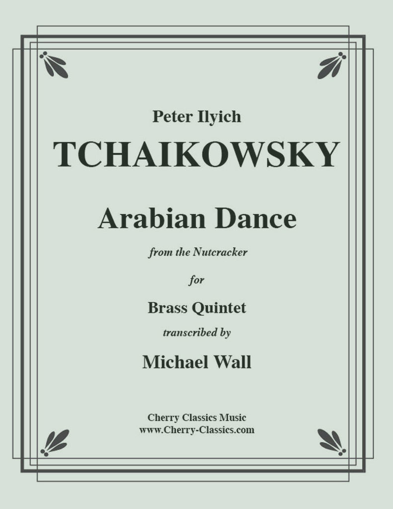 Tchaikovsky - Arabian Dance from the Nutcracker for Brass Quintet - Cherry Classics Music