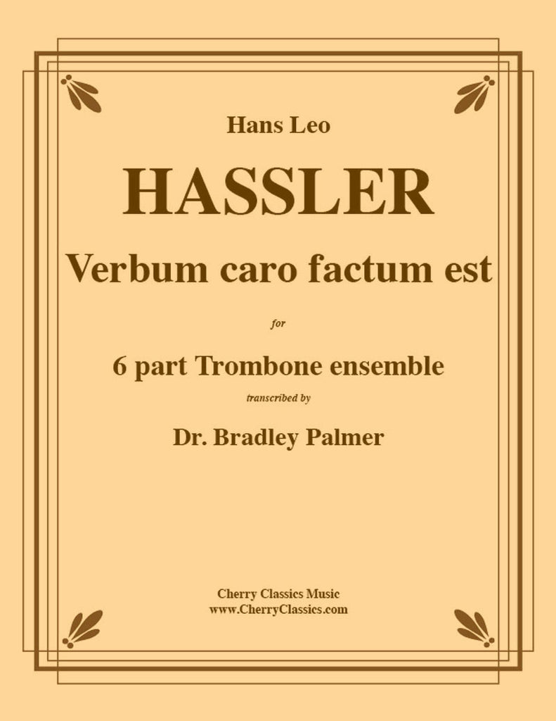 Hassler - Verbum caro factum est for 6-part Trombone ensemble - Cherry Classics Music