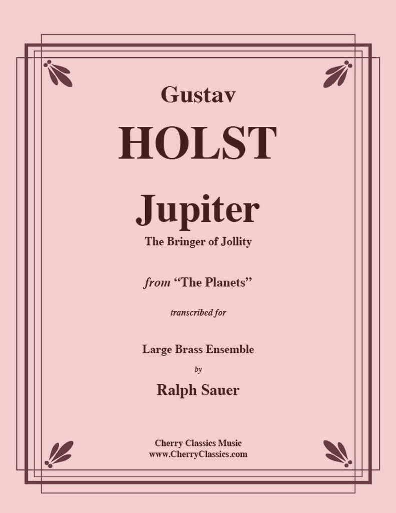 Holst - Jupiter The Bringer of Jollity from the Planets - for Brass Ensemble and Percussion - Cherry Classics Music
