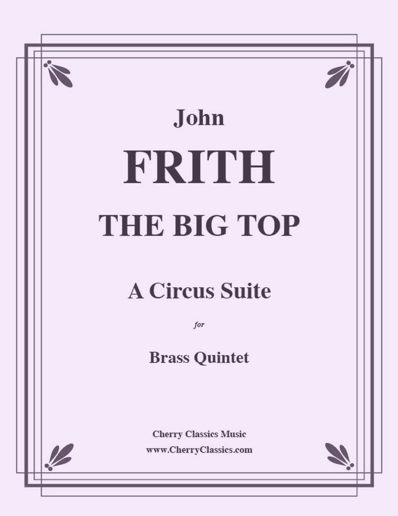 Frith - THE BIG TOP, A Circus Suite for Brass Quintet - Cherry Classics Music