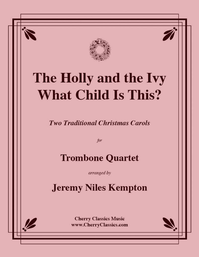 Traditional Christmas - Holly and the Ivy and What Child Is This for Trombone Quartet - Cherry Classics Music