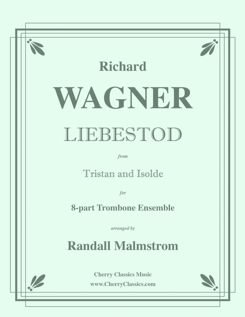 Wagner - Liebestod from Tristan and Isolde for Trombone Octet - Cherry Classics Music