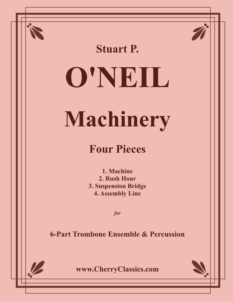 O'Neil - Machinery, 4 pieces for 6-part Trombone Ensemble and Percussion - Cherry Classics Music