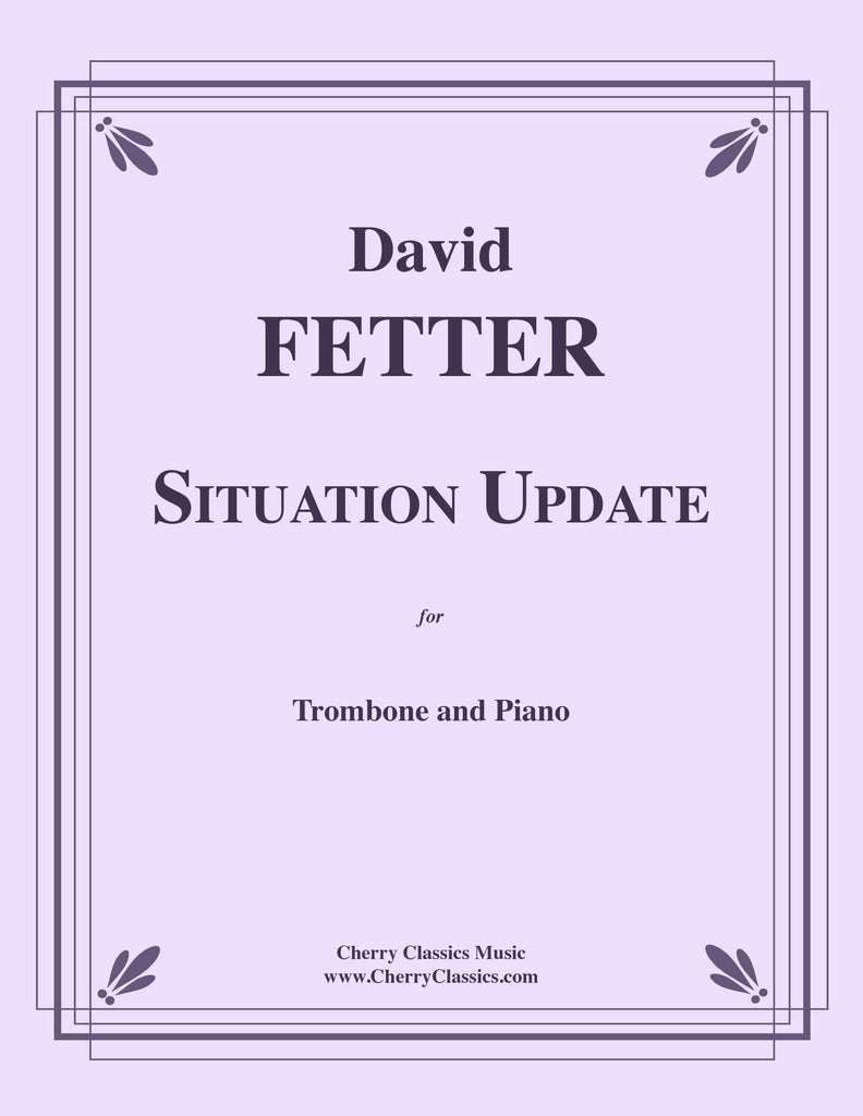 Fetter - Situation Update - Suite for Tenor Trombone and Piano - Cherry Classics Music