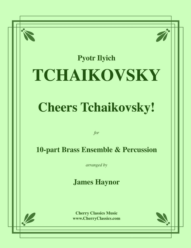 Tchaikovsky - Cheers Tchaikovsky! for 10-part Brass Ensemble, Timpani & Percussion - Cherry Classics Music