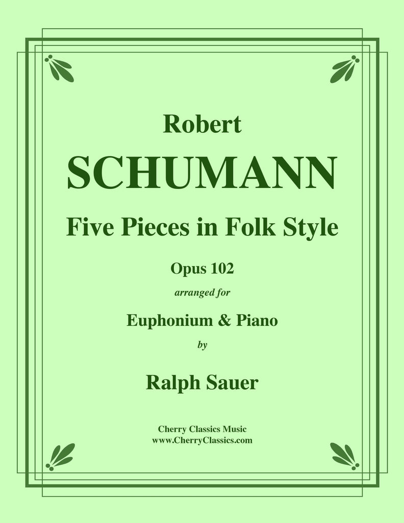 Schumann - Five Pieces in Folk Style, Opus 102 for Euphonium and Piano - Cherry Classics Music