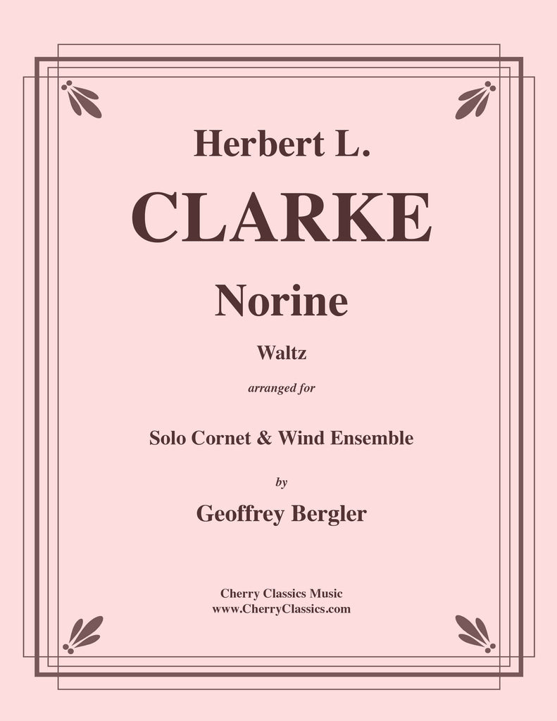 Clarke, Herbert L. - Norine - Waltz for Solo Cornet or Trumpet and Wind Ensemble - Cherry Classics Music