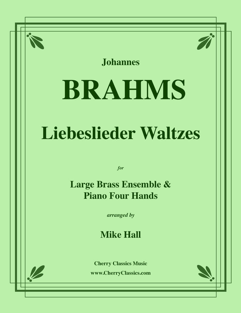 Brahms - Liebeslieder Waltzes for Large Brass Ensemble and Piano Four Hands - Cherry Classics Music