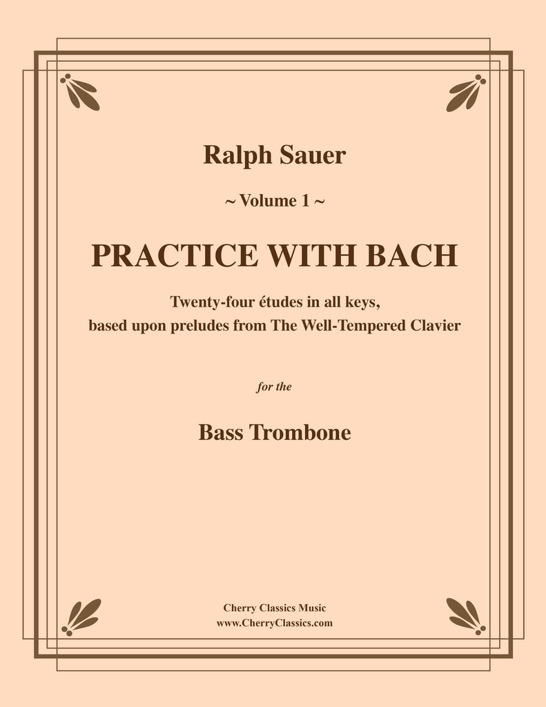 Sauer - Practice With Bach for the Bass Trombone, Volume I - Cherry Classics Music