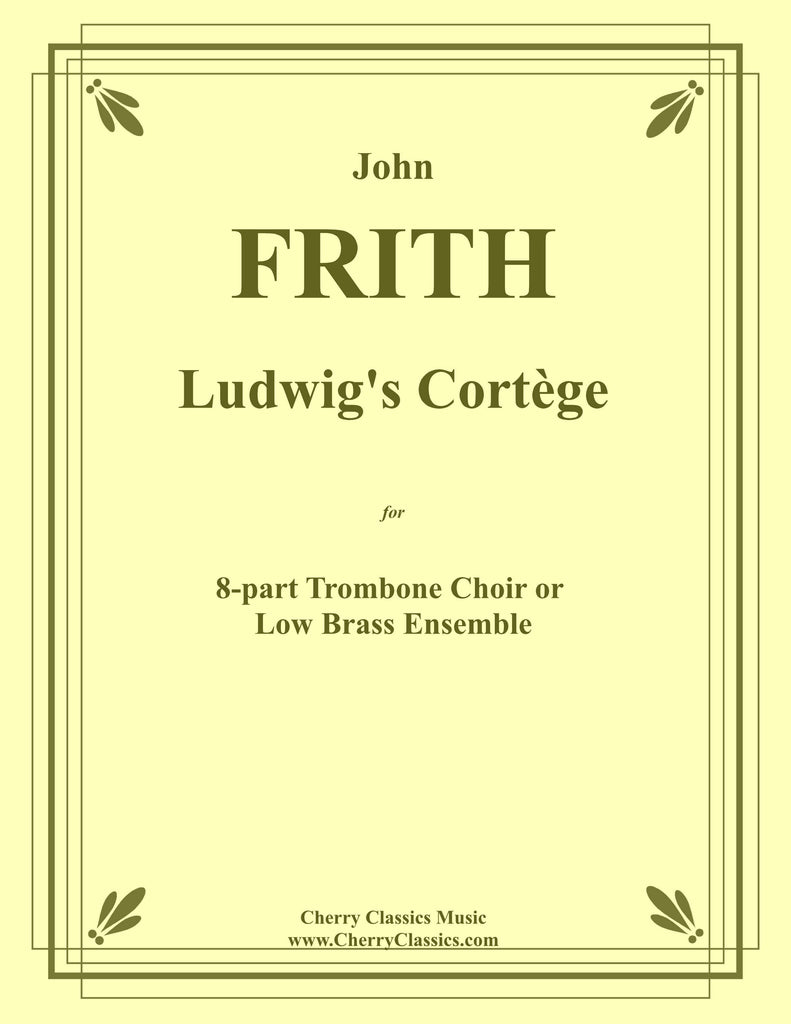 Frith - Ludwig's Cortege for 8-part Low Brass Ensemble - Cherry Classics Music