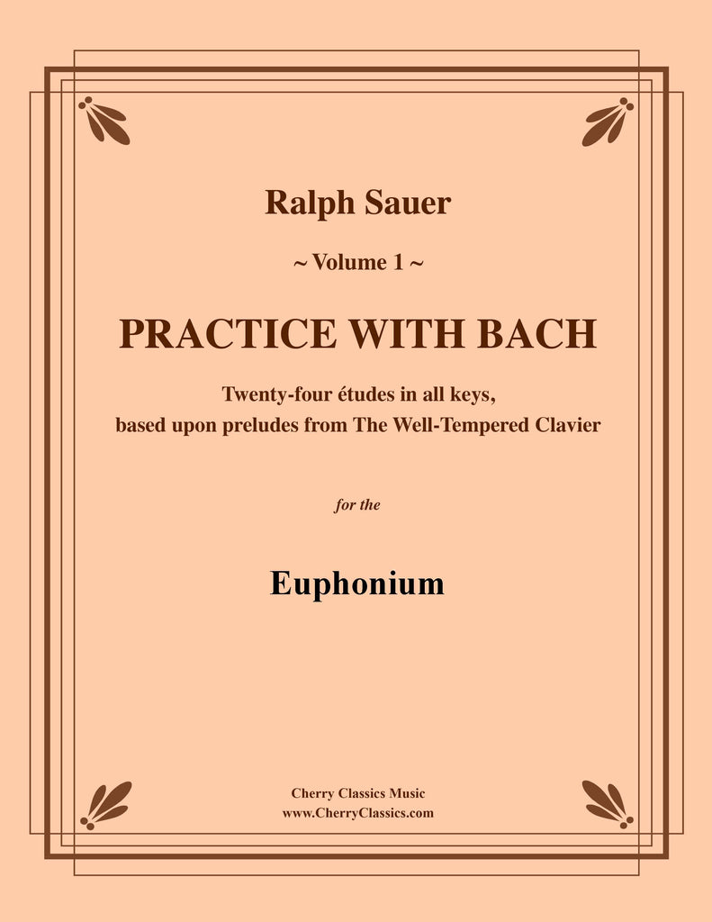 Sauer - Practice With Bach for the Euphonium, Volume I - Cherry Classics Music