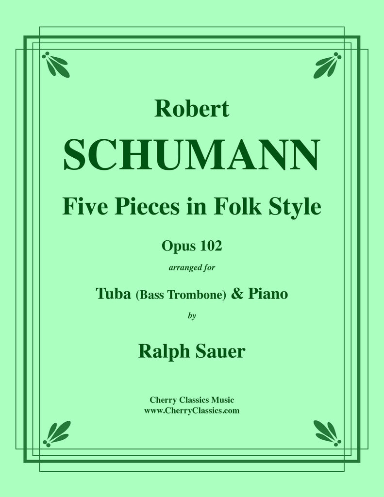 Schumann - Five Pieces in Folk Style, Opus 102 for Tuba or Bass Trombone and Piano - Cherry Classics Music
