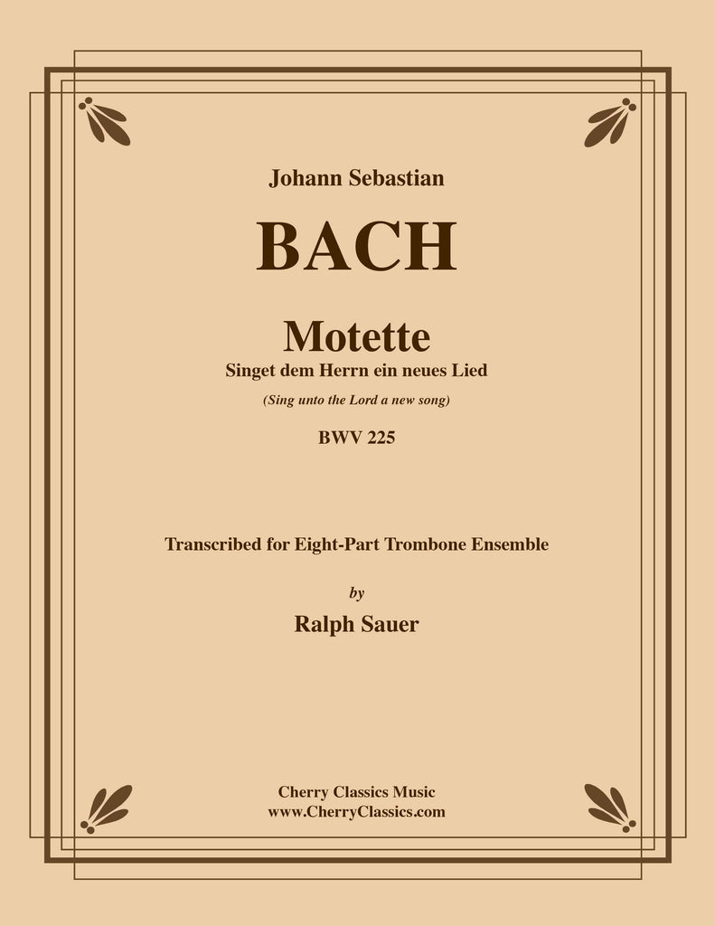 Bach - Motet Singet dem Herrn ein neues Lied (Sing unto the Lord a new song) BWV 225 for 8-part Trombone Ensemble - Cherry Classics Music