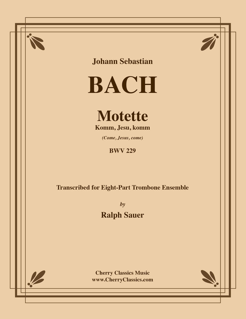 Bach - Motet Komm, Jesu, komm (Come, Jesus, come) BWV 229 for 8-part Trombone Ensemble - Cherry Classics Music