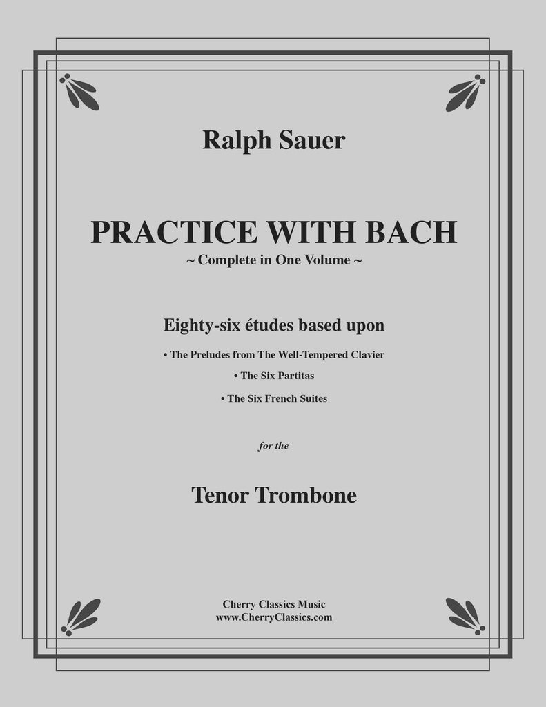 Sauer - Practice With Bach for the Tenor Trombone, Volumes 1, 2 and 3 complete - Cherry Classics Music