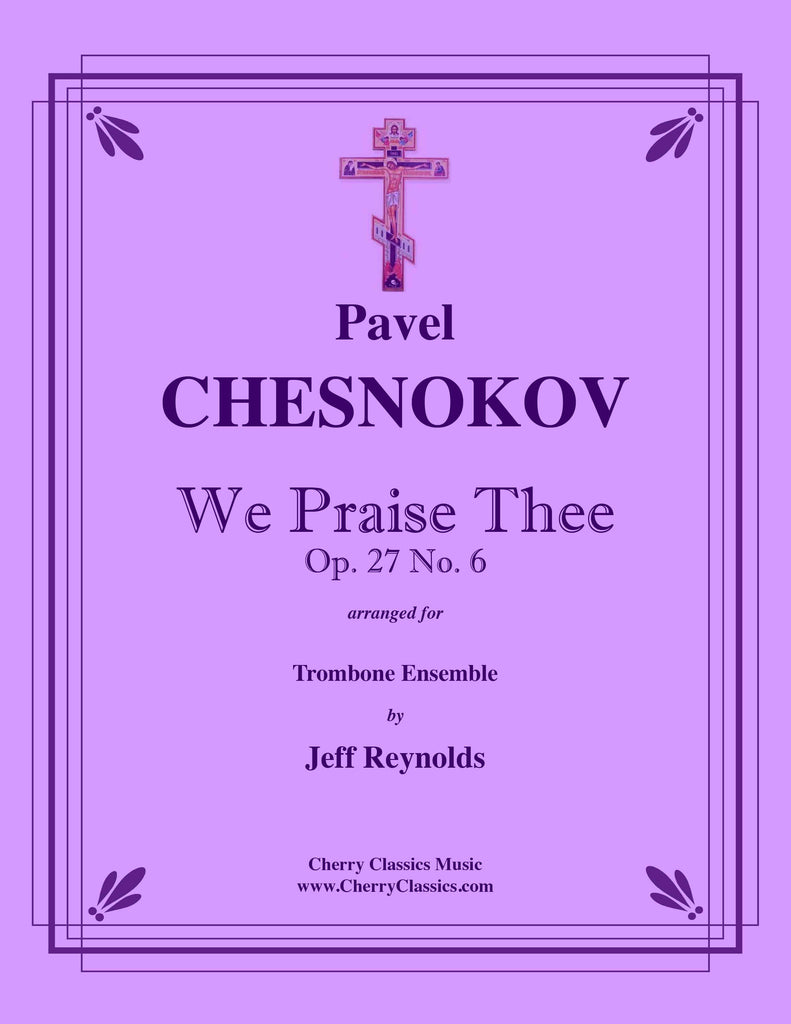 Chesnokov - We Praise Thee, Russian Orthodox Chant for Trombone Ensemble - Cherry Classics Music