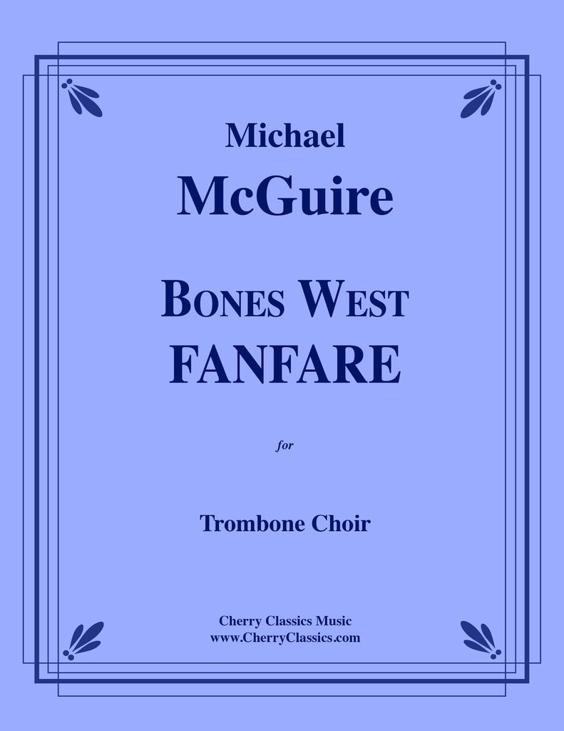 McGuire - Bones West Fanfare for Trombone Choir - Cherry Classics Music