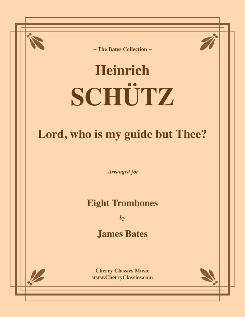 Schutz - Lord, who is my guide but Thee, for 8-part Trombone Ensemble