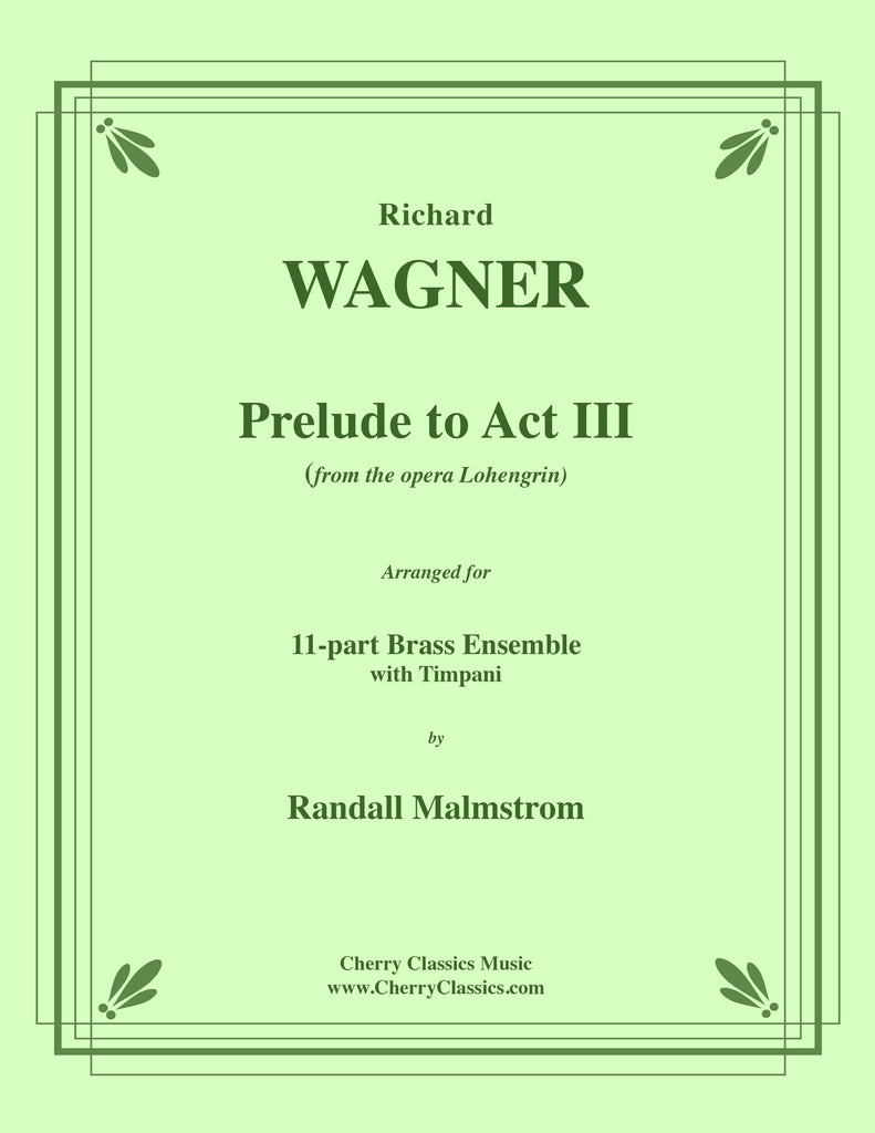Wagner - Prelude to Act III from Lohengrin for 11-part Brass Ensemble & Timpani (optional)