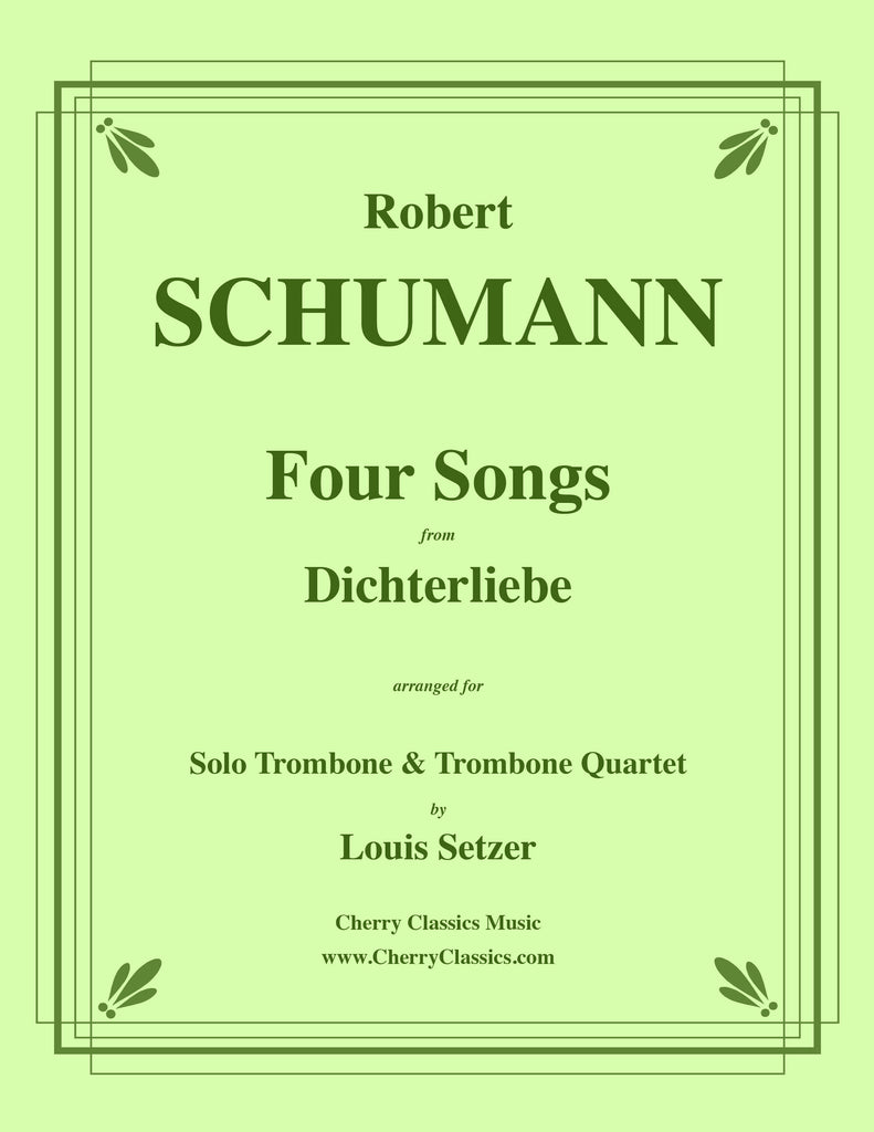 Schumann - Four Songs from Dichterliebe for Solo Trombone and Trombone Quartet