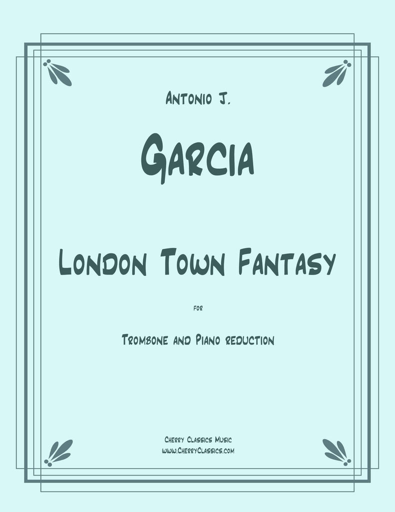 Garcia - London Town Fantasy for Solo Trombone and Piano reduction